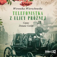 Telefonistka z ulicy Próżnej - Weronika Wierzchowska - audiobook