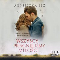 Wszyscy pragnęliśmy miłości - Agnieszka Jeż - audiobook