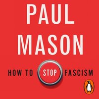 How to Stop Fascism - Paul Mason - audiobook