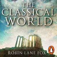 Classical World - Robin Lane Fox - audiobook