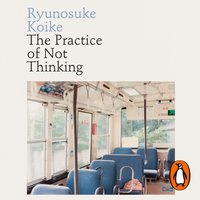 Practice of Not Thinking - Ryunosuke Koike - audiobook