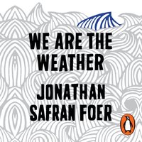 We are the Weather - Jonathan Safran Foer - audiobook
