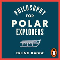 Philosophy for Polar Explorers - Erling Kagge - audiobook