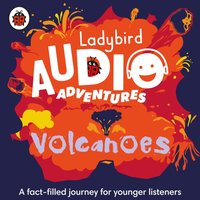 Ladybird Audio Adventures: Volcanoes - Ben Bailey Smith - audiobook