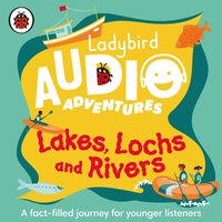 Ladybird Audio Adventures: Lakes, Lochs and Rivers - Ben Bailey Smith - audiobook