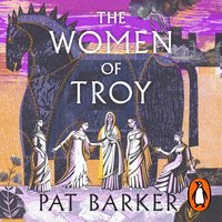 Women of Troy - Pat Barker - audiobook