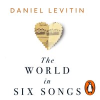World in Six Songs - Daniel Levitin - audiobook