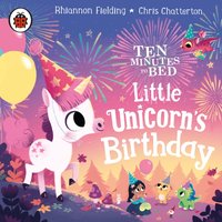 Ten Minutes to Bed: Little Unicorn's Birthday - Chris Chatterton - audiobook
