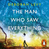 Man Who Saw Everything - Deborah Levy - audiobook