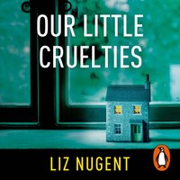 Our Little Cruelties - Liz Nugent - audiobook