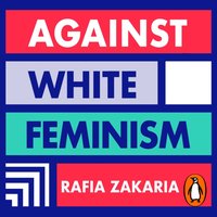 Against White Feminism - Rafia Zakaria - audiobook