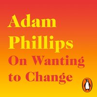 On Wanting to Change - Adam Phillips - audiobook