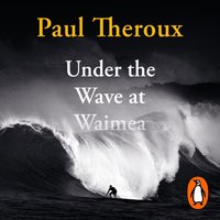 Under the Wave at Waimea - Paul Theroux - audiobook