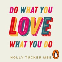 Do What You Love, Love What You Do - Holly Tucker - audiobook