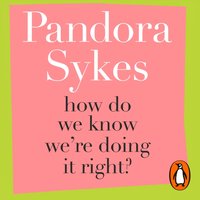 How Do We Know We're Doing It Right? - Pandora Sykes - audiobook