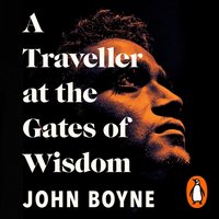 Traveller at the Gates of Wisdom - John Boyne - audiobook