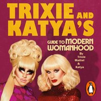 Trixie and Katya's Guide to Modern Womanhood - Katya Zamolodchikova - audiobook