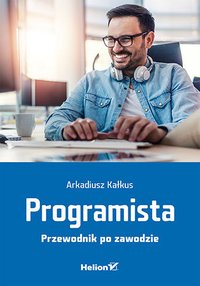 Programista. Przewodnik po zawodzie - Arkadiusz Kałkus - ebook