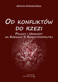 Od konfliktów do rzezi. Polacy i Ukraińcy na Kresach II Rzeczpospolitej - dr Renata Pomarańska - ebook
