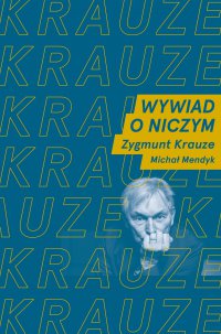 Wywiad o niczym. Rozmawiają Zygmunt Krauze i Michał Mendyk - Zygmunt Krauze - ebook