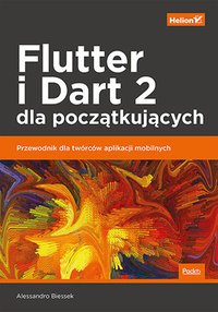Flutter i Dart 2 dla początkujących. Przewodnik dla twórców aplikacji mobilnych - Alessandro Biessek - ebook