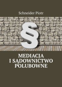 Mediacja i sądownictwo polubowne - Schneider Piotr - ebook