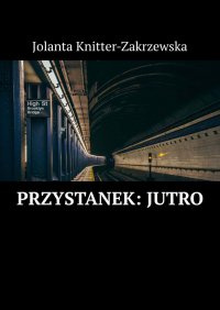 Przystanek: Jutro - Jolanta Knitter-Zakrzewska - ebook
