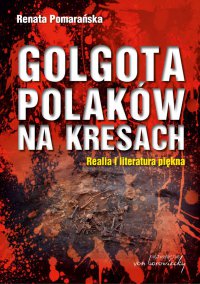 Golgota Polaków na Kresach. Realia i literatura piękna - dr Renata Pomarańska - ebook