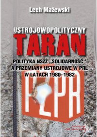 Ustrojowopolityczny taran. Polityka NSZZ "Solidarność" a przemiany ustrojowe w PRL w latach 1980 - 1982 - prof. Lech Mażewski - ebook