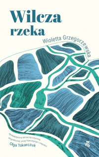 Wilcza rzeka - Wioletta Grzegorzewska - ebook