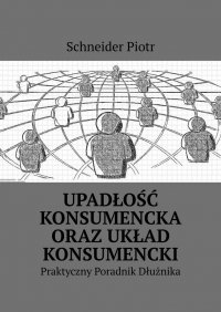Upadłość konsumencka oraz układ konsumencki - Schneider Piotr - ebook