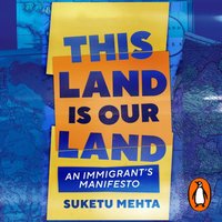 This Land Is Our Land - Suketu Mehta - audiobook