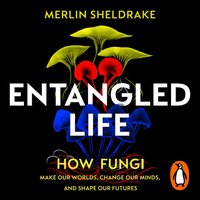 Entangled Life - Merlin Sheldrake - audiobook