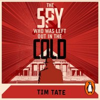 Spy who was left out in the Cold - Tim Tate - audiobook