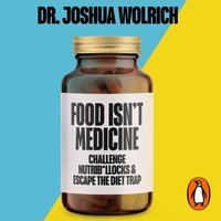 Food Isn't Medicine - Joshua Wolrich - audiobook