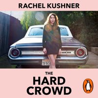 Hard Crowd - Rachel Kushner - audiobook