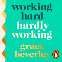 Working Hard, Hardly Working - Grace Beverley - audiobook