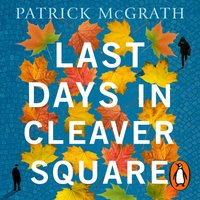 Last Days in Cleaver Square - Patrick McGrath - audiobook