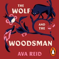 Wolf and the Woodsman - Ava Reid - audiobook