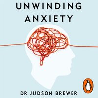 Unwinding Anxiety - Judson Brewer - audiobook