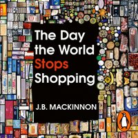 Day the World Stops Shopping - J. B. MacKinnon - audiobook