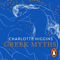 Greek Myths - Charlotte Higgins - audiobook