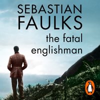 Fatal Englishman - Sebastian Faulks - audiobook