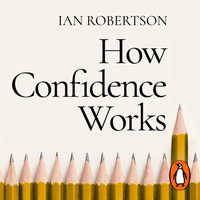 How Confidence Works - Ian Robertson - audiobook