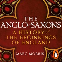 Anglo-Saxons - Marc Morris - audiobook