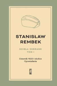 Dzieła zebrane.  Tom 1. Dziennik 1920 i okolice - Stanisław Rembek - ebook