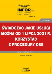 Świadcząc jakie usługi można od 1 lipca 2021 r. korzystać z procedury OSS - Marcin Jasiński - ebook