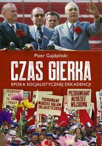Czas Gierka. Epoka socjalistycznej dekadencji - Piotr Gajdziński - ebook