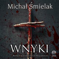 Wnyki. Kościół Chrystusa Mściwego - Michał Śmielak - audiobook