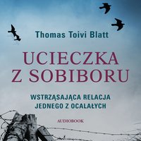 Ucieczka z Sobiboru - Thomas Toivi Blatt - audiobook